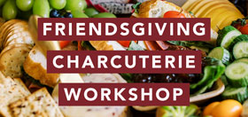 Friendsgiving Charcuterie Workshop